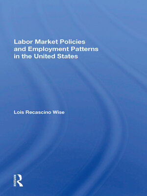 cover image of Labor Market Policies and Employment Patterns In the United States